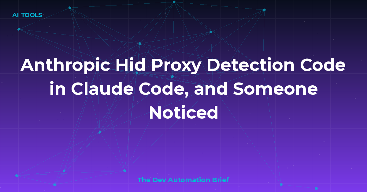 Anthropic Hid Proxy Detection Code in Claude Code, and Someone Noticed
