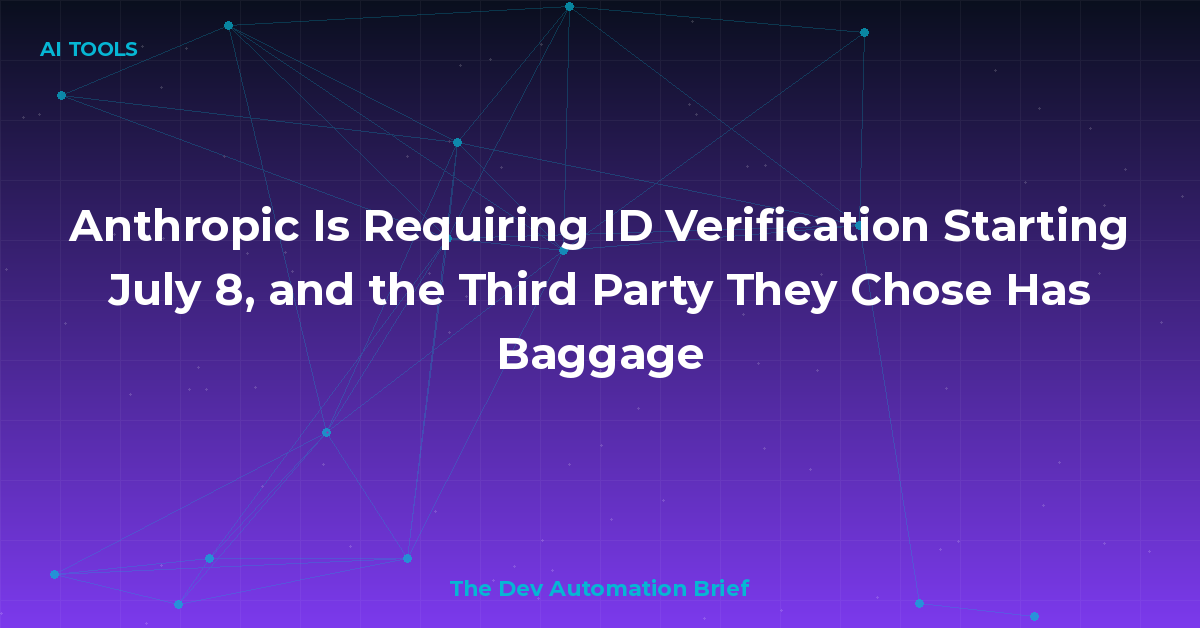 Anthropic Is Requiring ID Verification Starting July 8, and the Third Party They Chose Has Baggage
