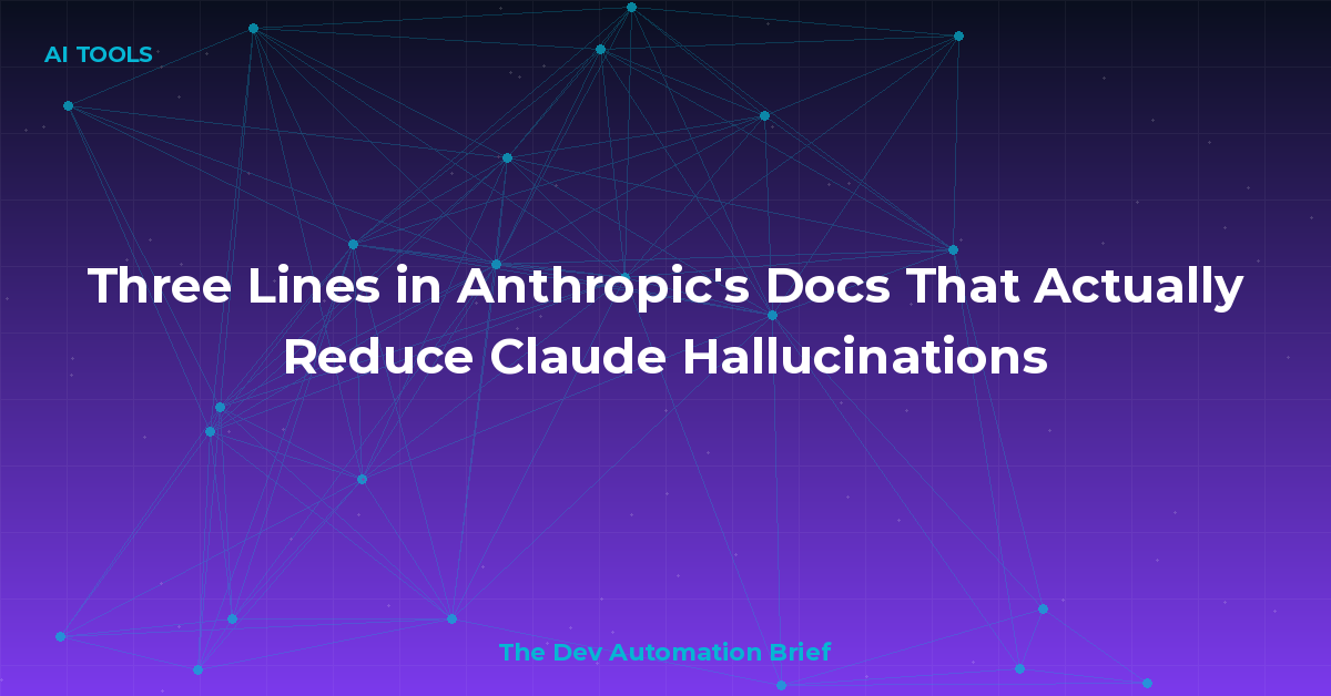 Three Lines in Anthropic's Docs That Actually Reduce Claude Hallucinations